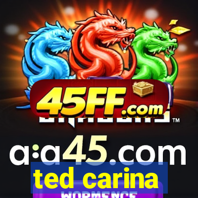 ted carina